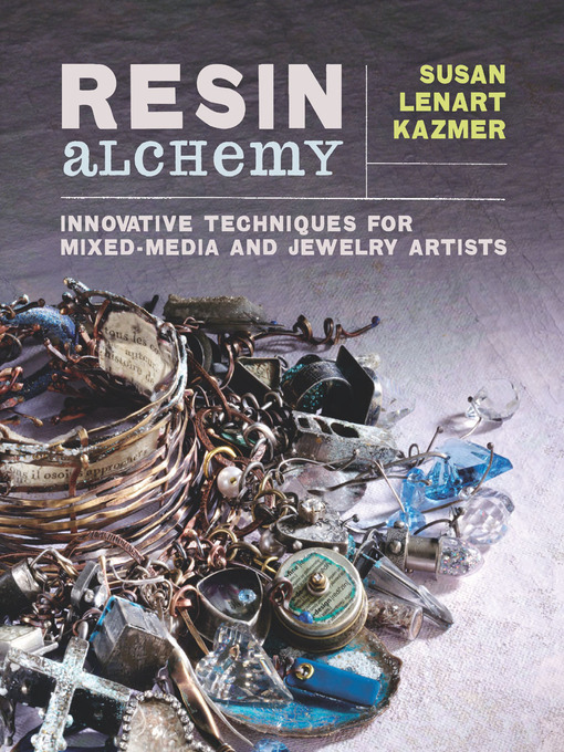 Title details for Resin Alchemy by Susan Lenart Kazmer - Available